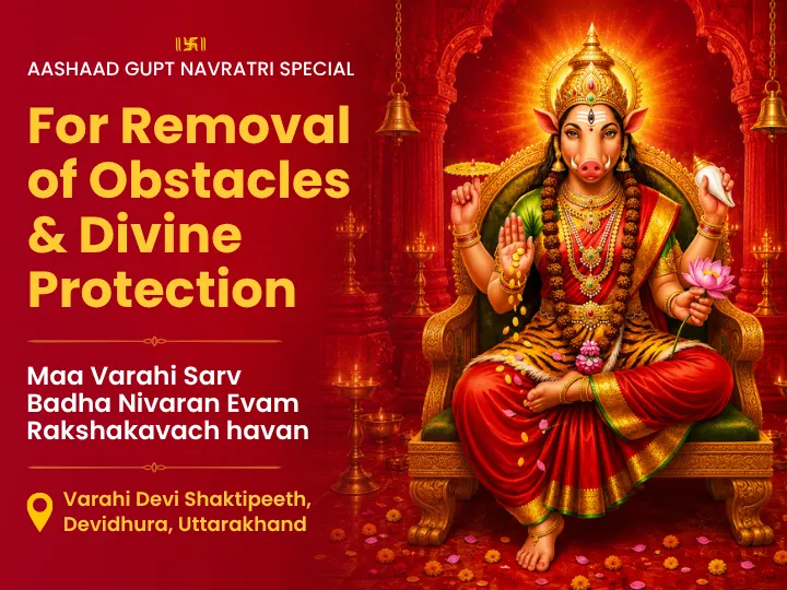 Aashaad Gupt Navratri Special Maa Varahi Sarv Badha Nivaran & Rakshakavach havan