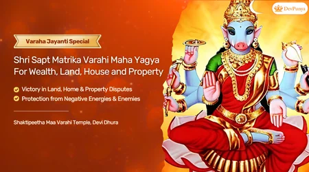 Navtatri Sapt Matrika Maa Varahi MahaYagya for Land, Wealth, Property Blessings